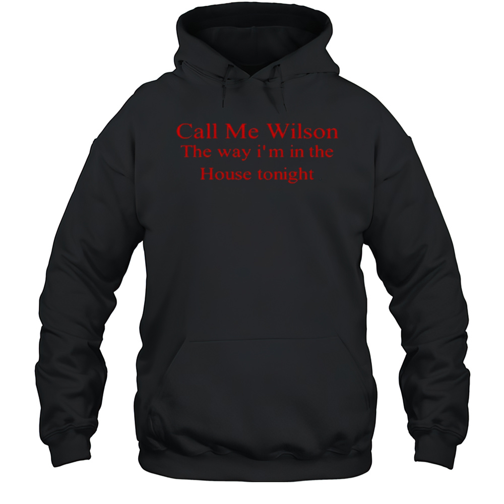 Call Me Wilson The Way Im In The House Tonight New T-shirt Unisex Hoodie
