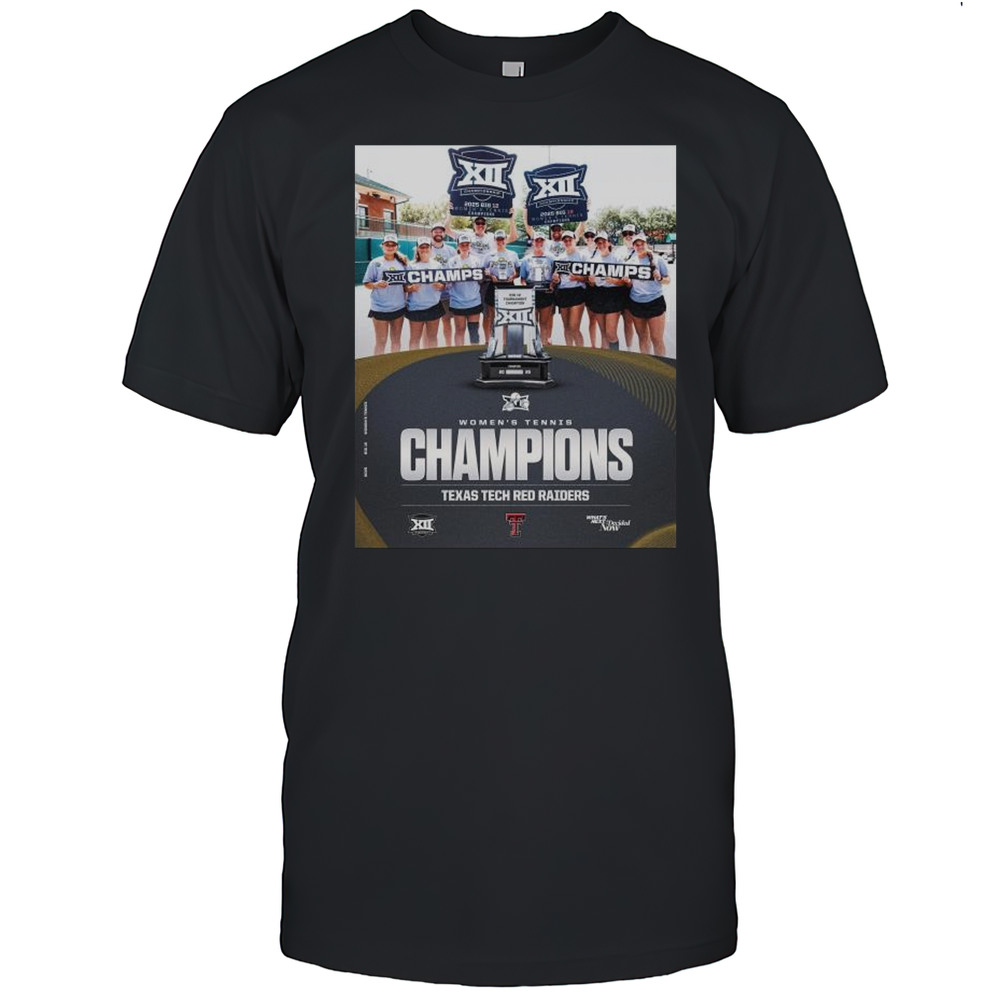 Congratulations To Texas Tech Red Raiders For Claiming The 2025 Big 12 Womens Tennis Championship T-shirt