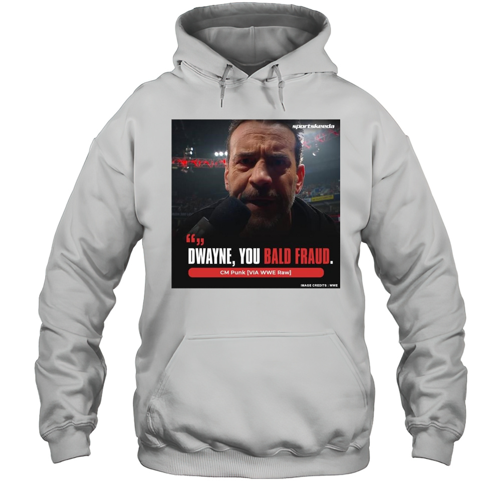 Dwayne You Bald Fraud Cm Punk Via WWE Raw WrestleMania 41 T-shirt Unisex Hoodie