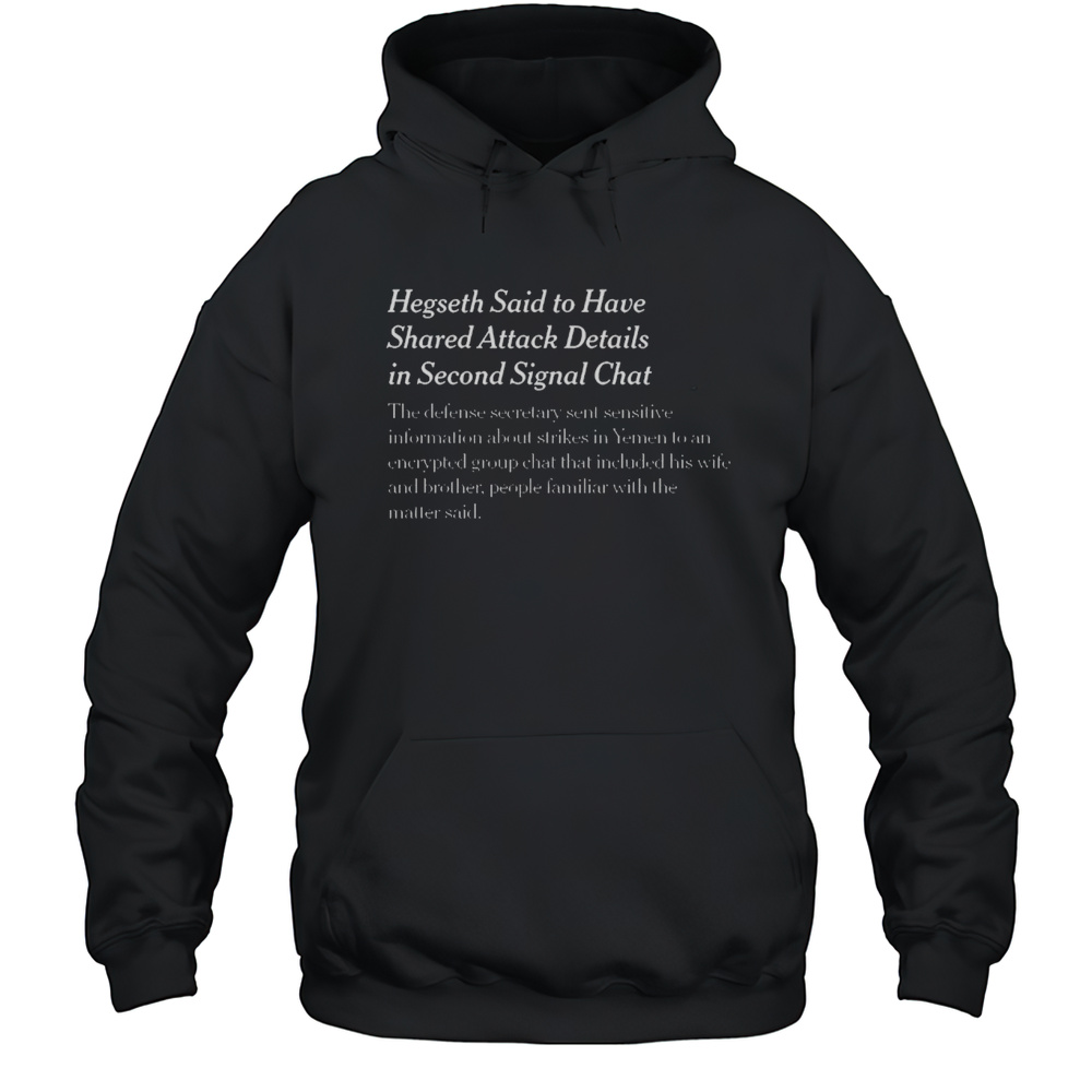 Hegseth Said To Have Shared Attack Details In Second Signal Chat The Defense Secretary Sent Sensitive Information T-shirt Unisex Hoodie