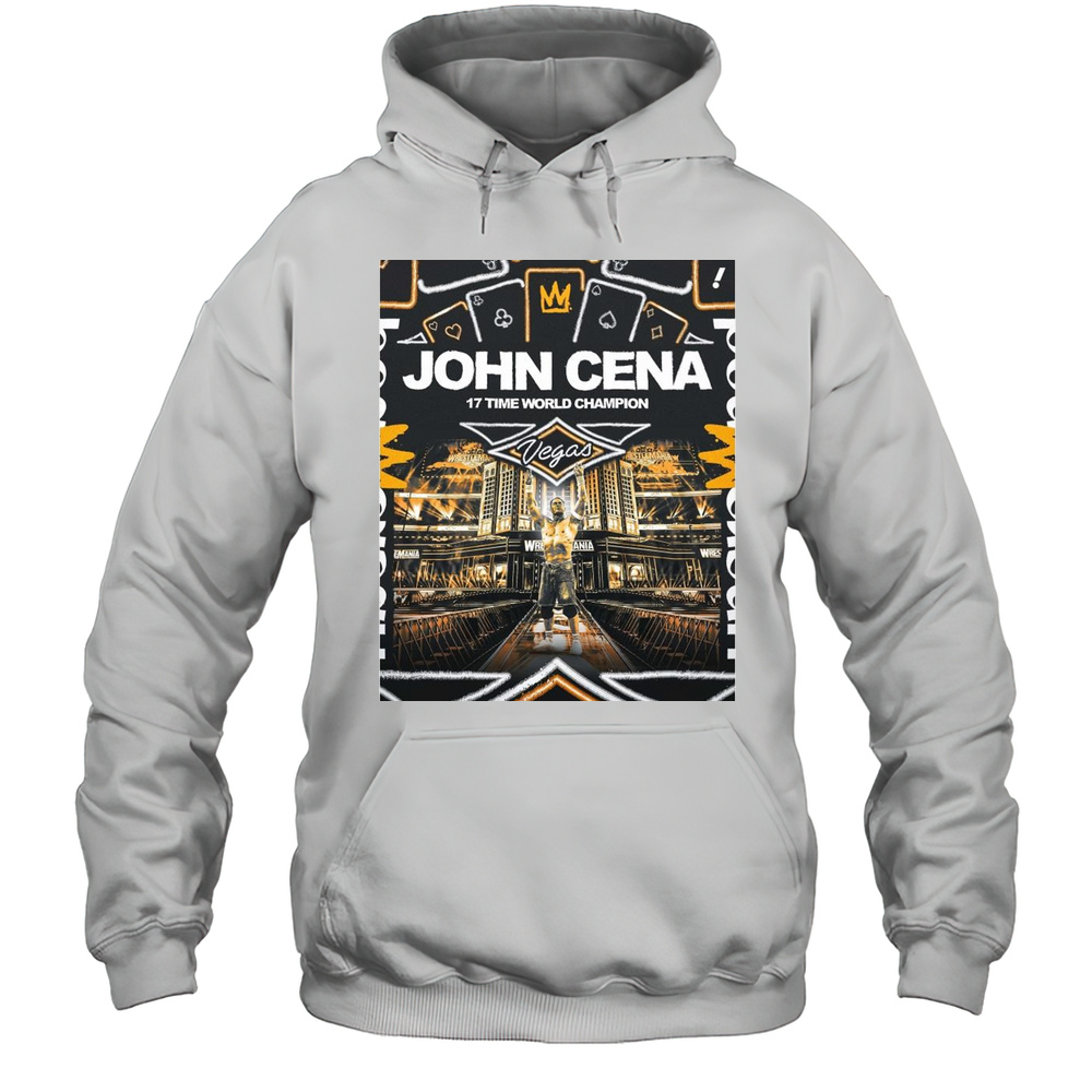 John Cena 17 Time World Champion WWE WrestleMania 41 Las Vegas T-shirt Unisex Hoodie
