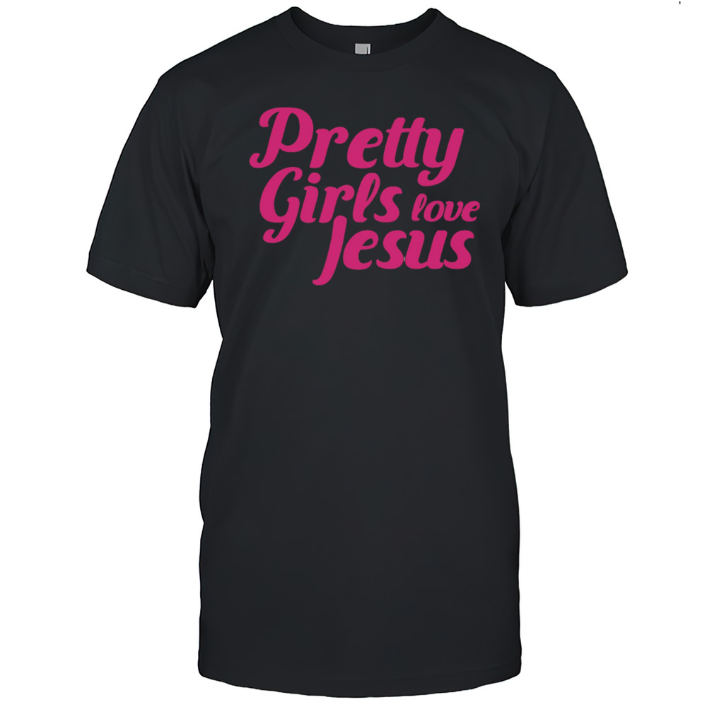 Pretty Girls Love Jesus Shirt