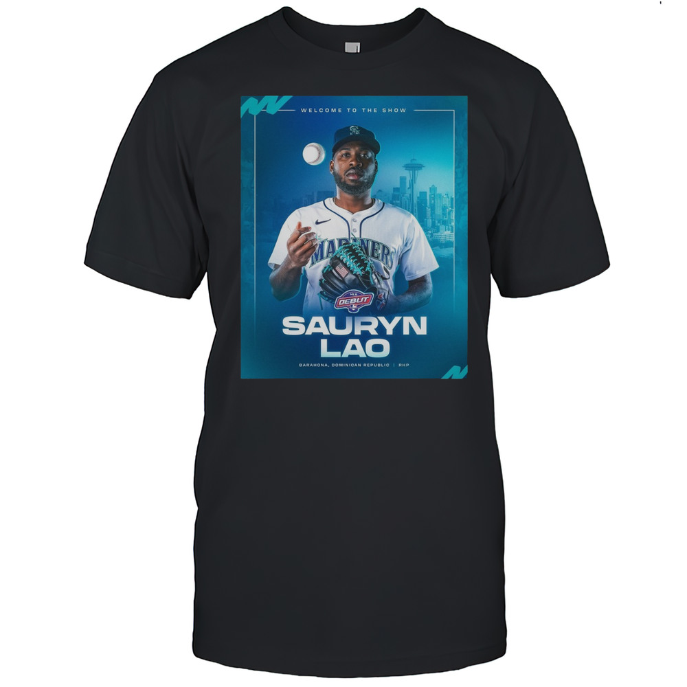 Seattle Mariners Welcome To The Show Sauryn Lao Barahona Dominican Republic RHP Poster T-shirt