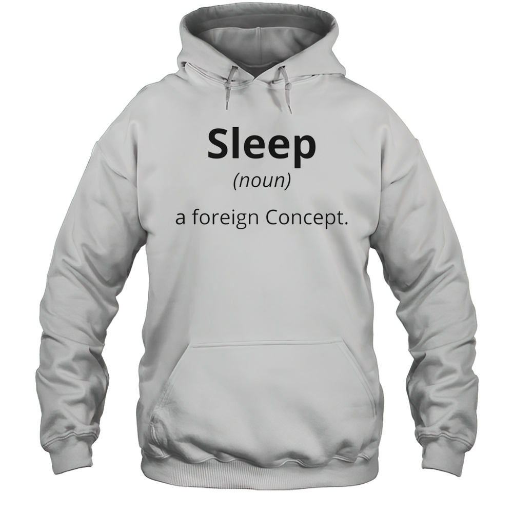 Sleep A Foreign Concept T-Shirt Unisex Hoodie