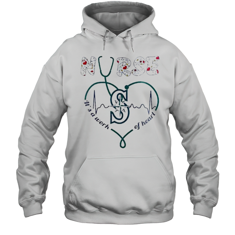 Stethoscope Nurse Its A Work Of Heart Seattle Mariners Shirt Unisex Hoodie