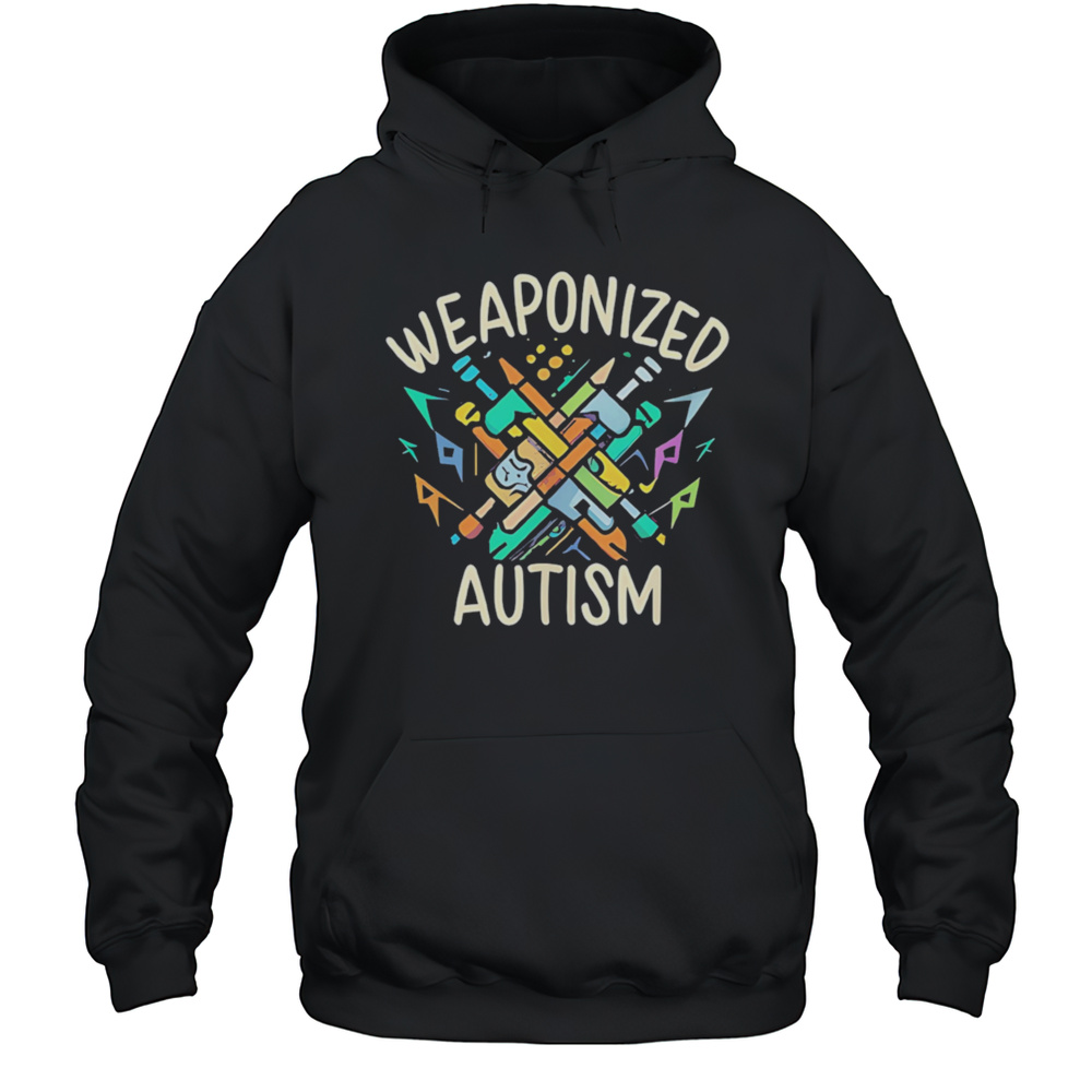 Weaponized Autism Shirt Unisex Hoodie