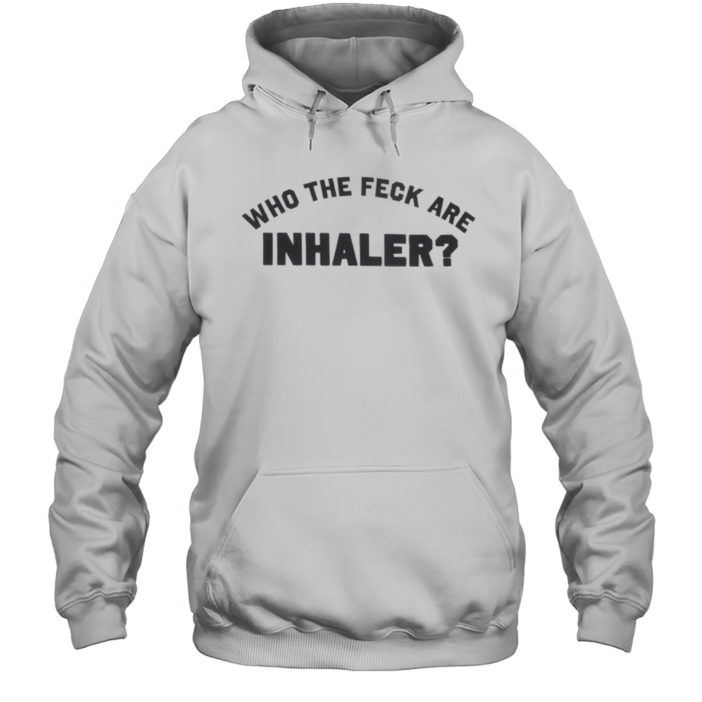 Who The Feck Are Inhaler T-shirt Unisex Hoodie