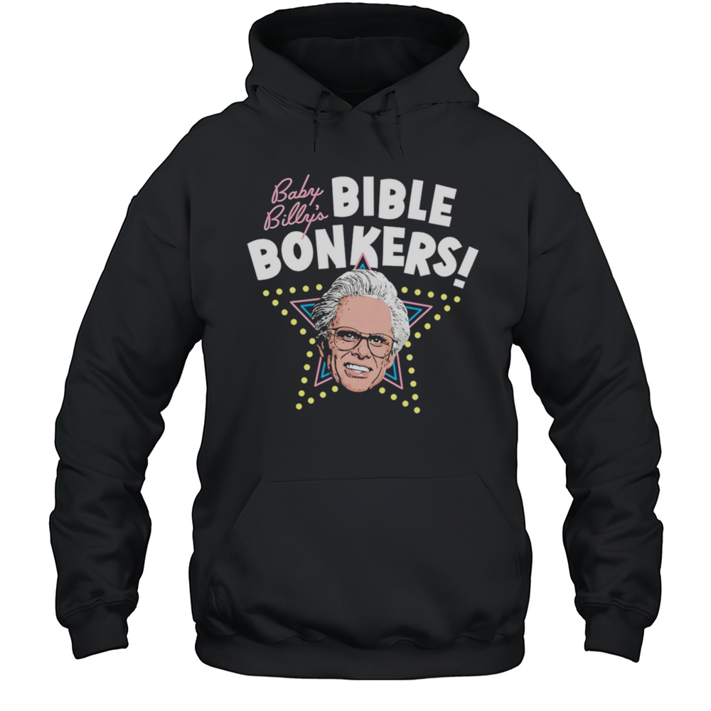 Baby Billys Bible Bonkers Shirt Unisex Hoodie
