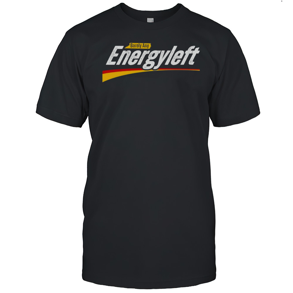 Barely Any No Energy T-shirt