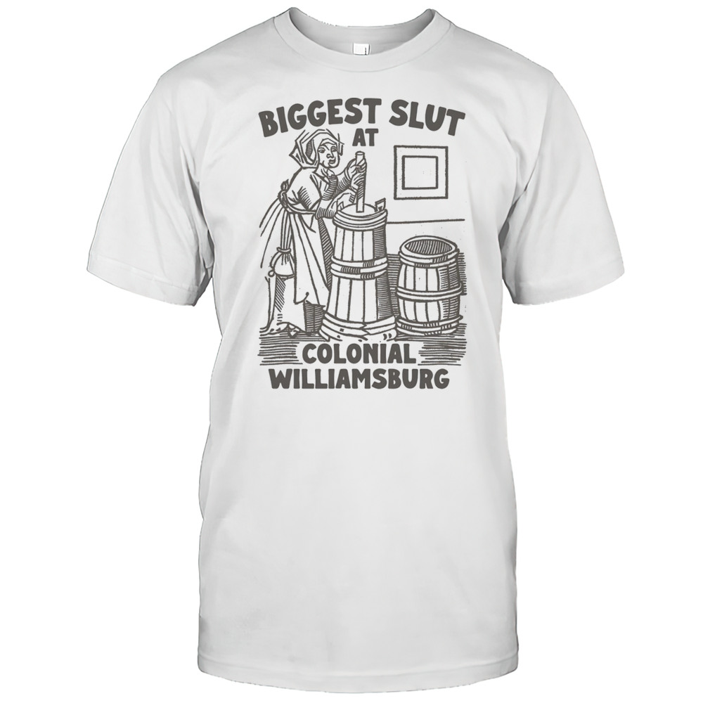 Biggest Slut At Colonial Williamsburg Shirt