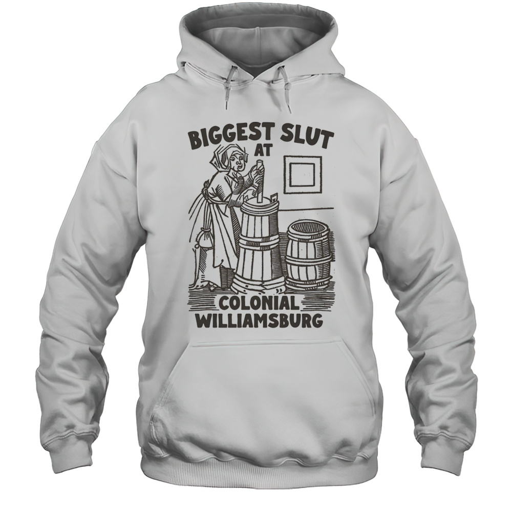 Biggest Slut At Colonial Williamsburg Shirt Unisex Hoodie