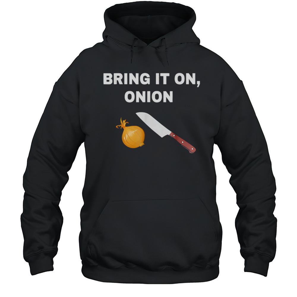 Bring It On Onion Shirt Unisex Hoodie