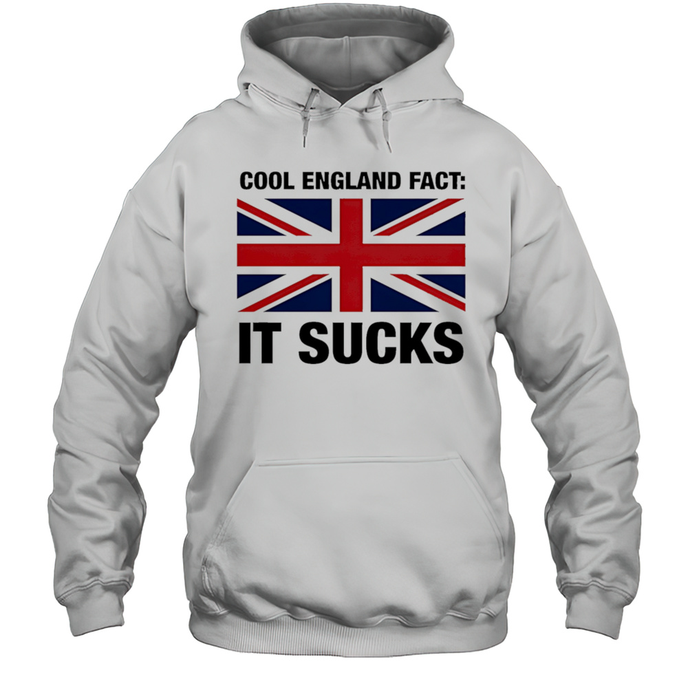 Cool England Fact It Sucks Shirt Unisex Hoodie