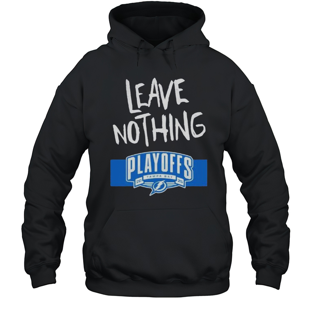 Leave Nothing Playoffs 2025 Tampa Bay Lightning Shirt Unisex Hoodie