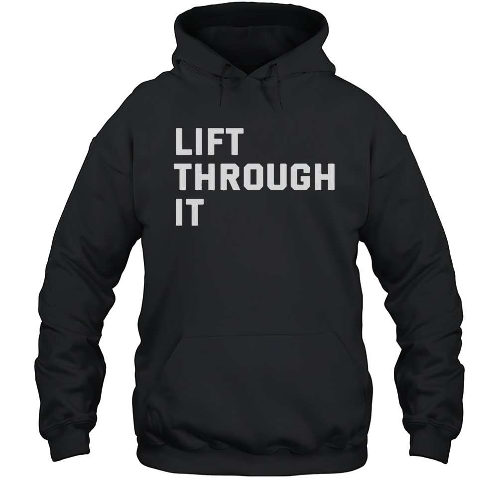Lift Through It T-shirt Unisex Hoodie