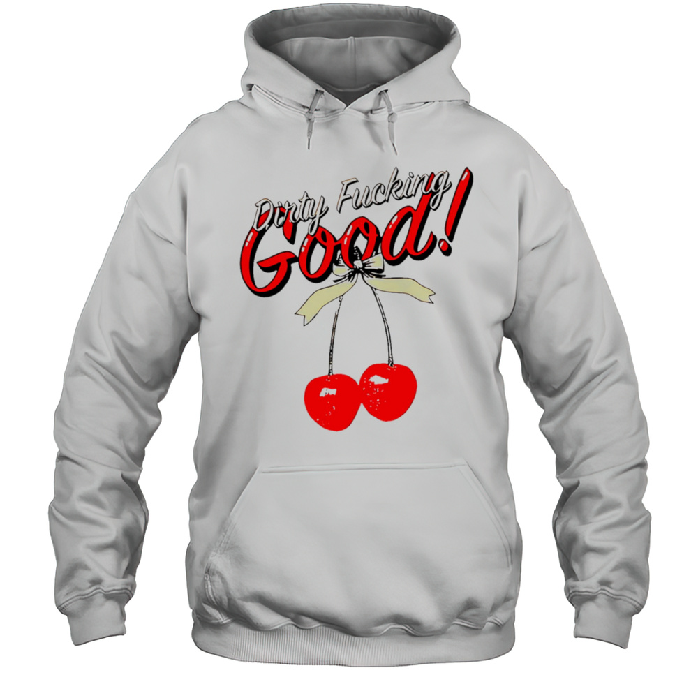 Lilybchapman Dirty Fucking Good Shirt Unisex Hoodie
