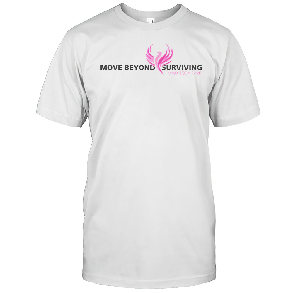 Move Beyond Surviving Mind Body Spirit T-Shirt