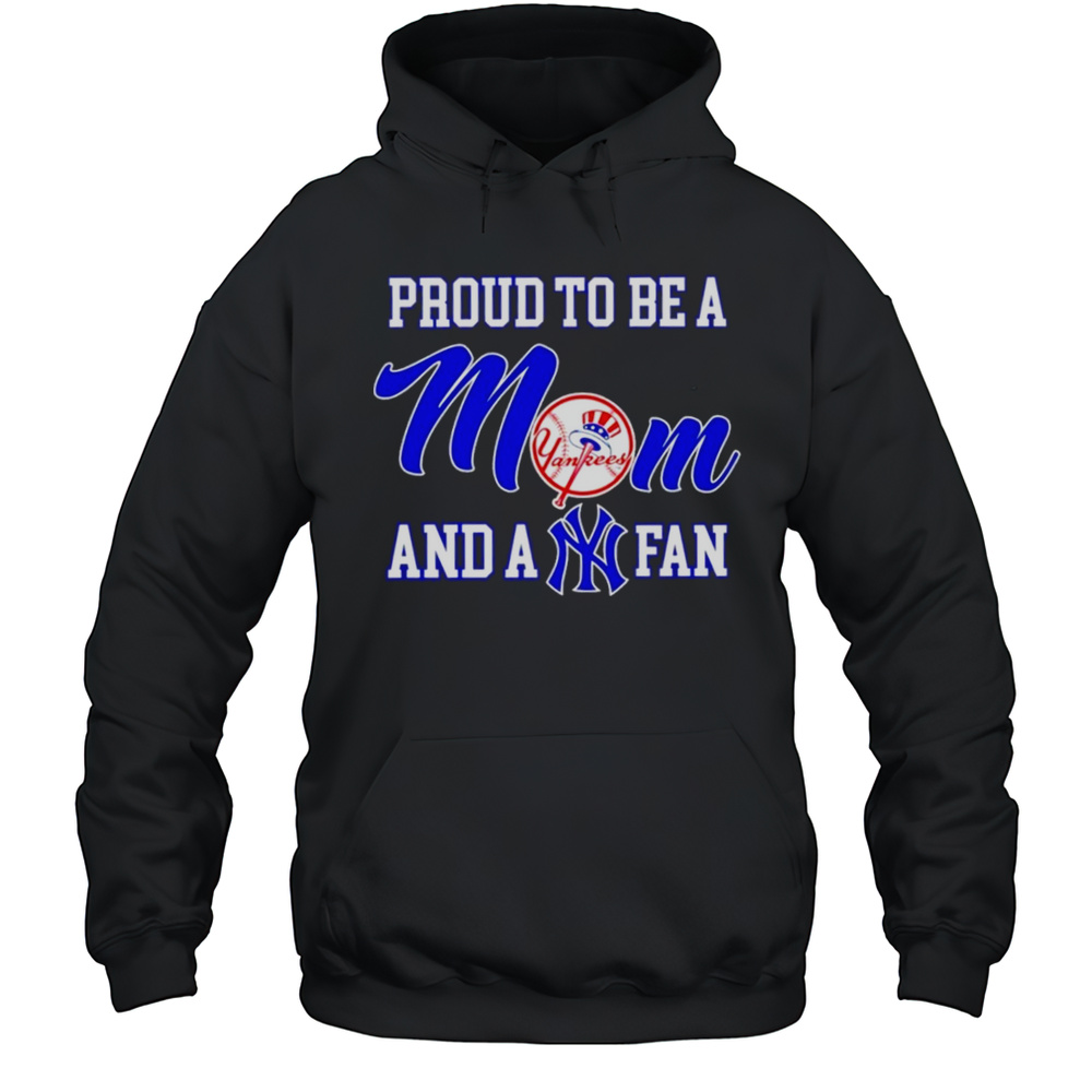Proud To Be A Mom And A New York Yankees Fan T-Shirt Unisex Hoodie