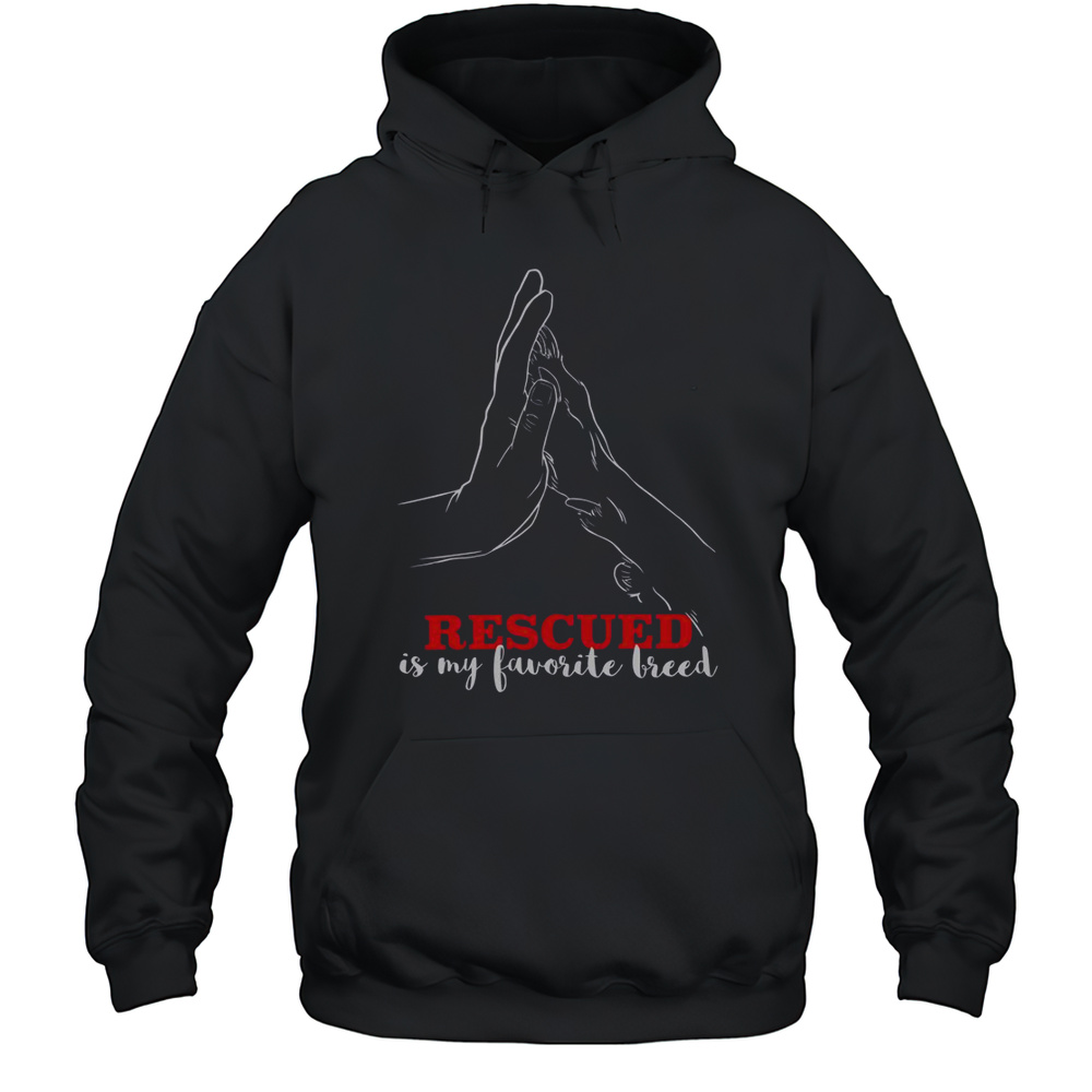 Rescued Is My Favorite Breed Animal Shelter Rescue Dogs T-Shirt Unisex Hoodie