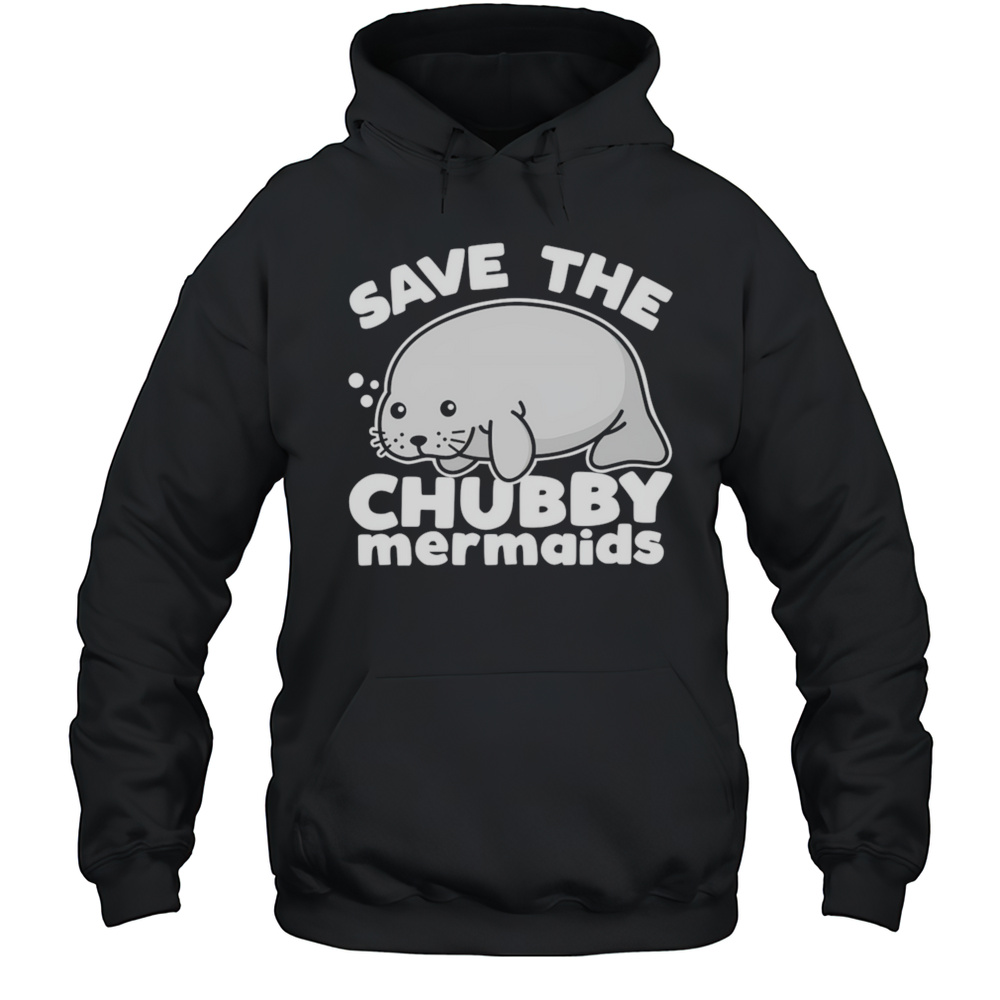 Save The Chubby Mermaids Shirt Unisex Hoodie