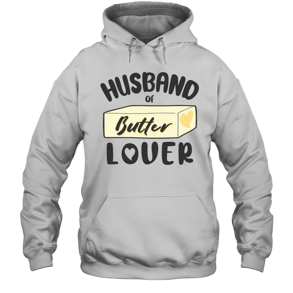 Funny Husband Of Butter Lover T-Shirt Unisex Hoodie