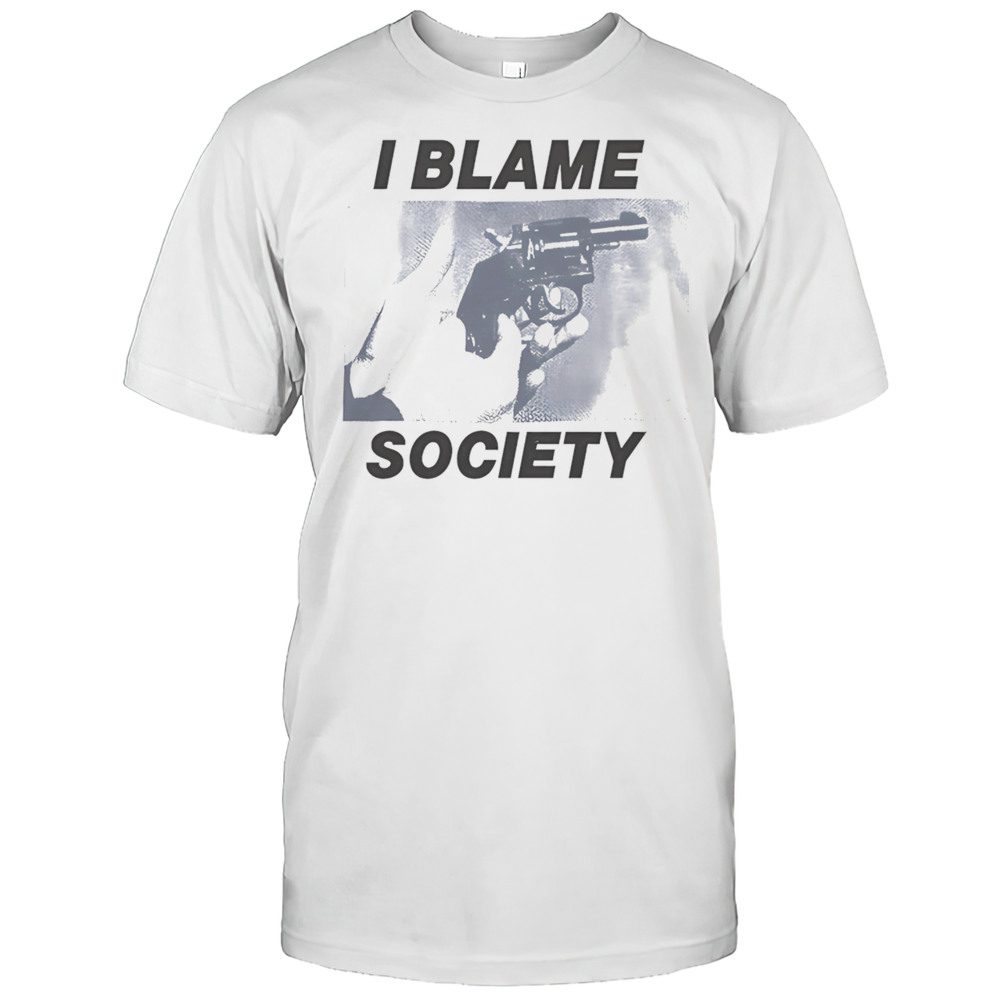 I Blame Society Shirt