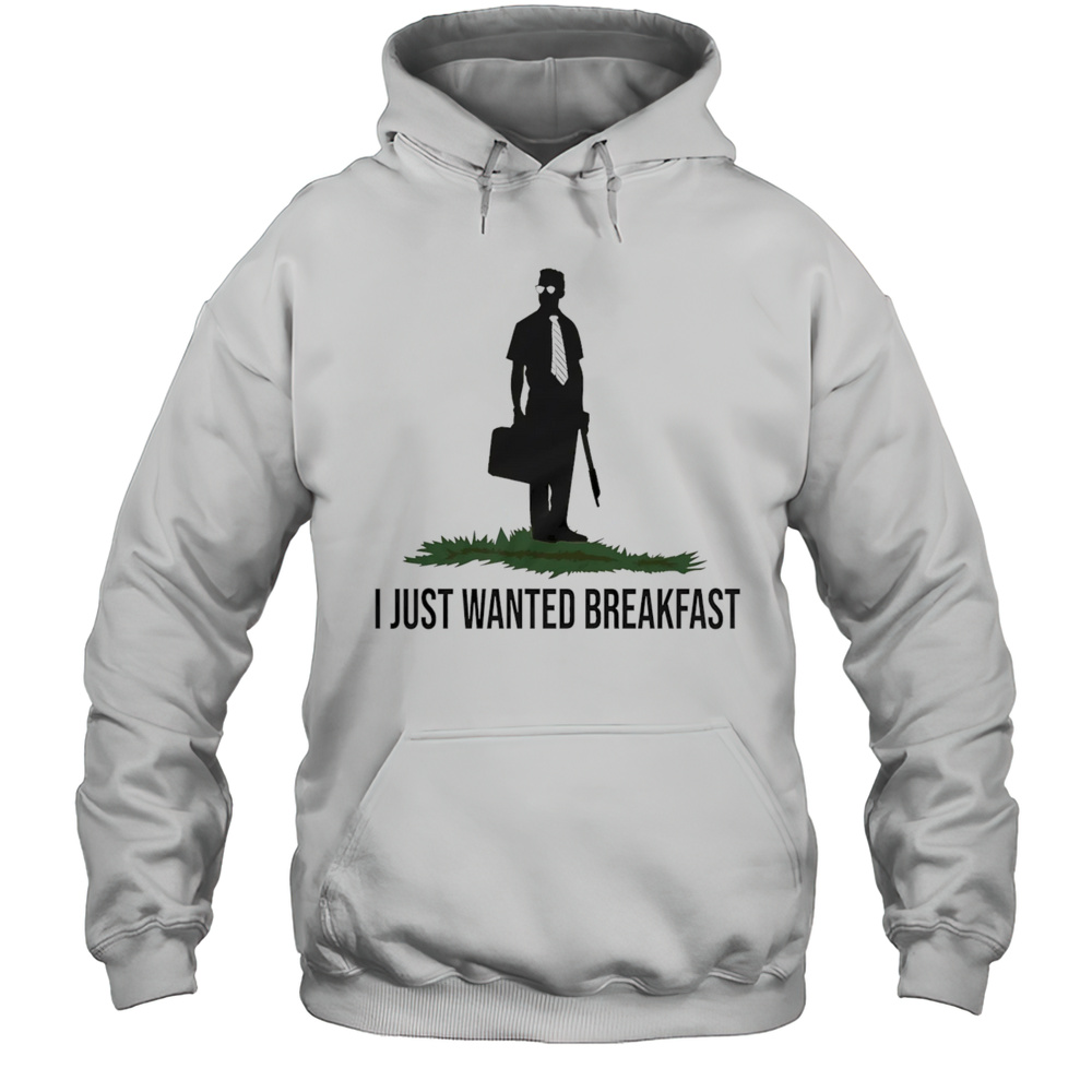 I Just Wanted Breakfast Shirt Unisex Hoodie