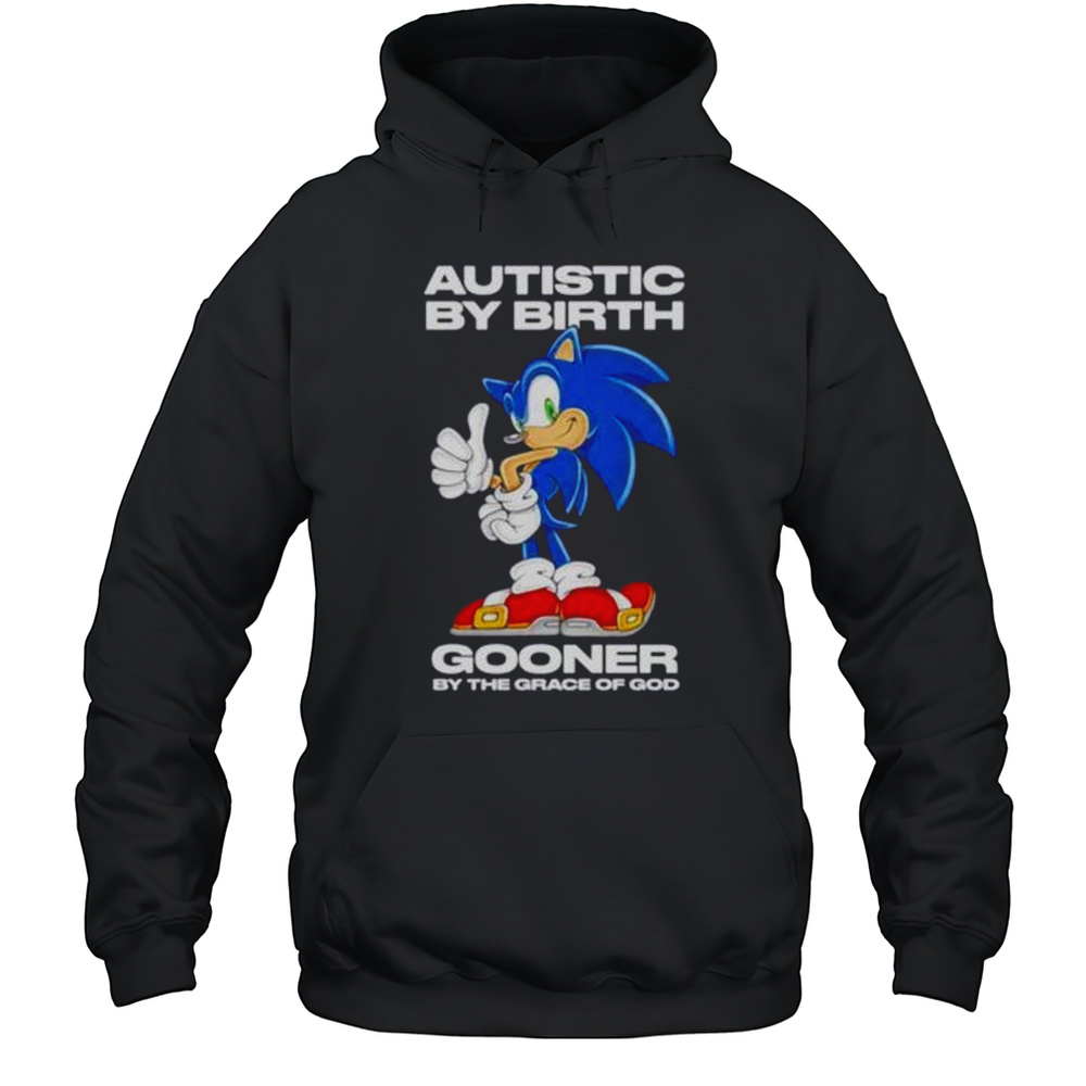 Autistic By Birth Gooner By The Grace Of God Shirt Unisex Hoodie