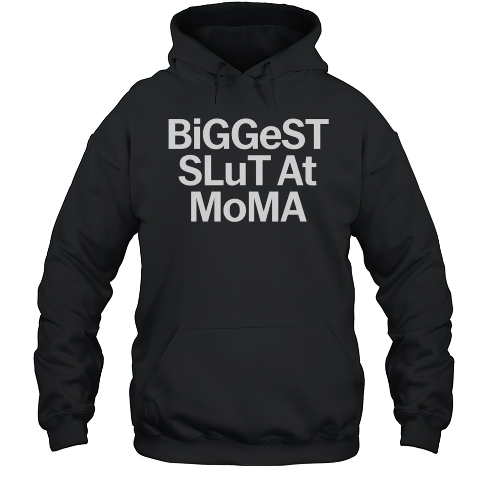 Biggest Slut At MoMA Shirt Unisex Hoodie