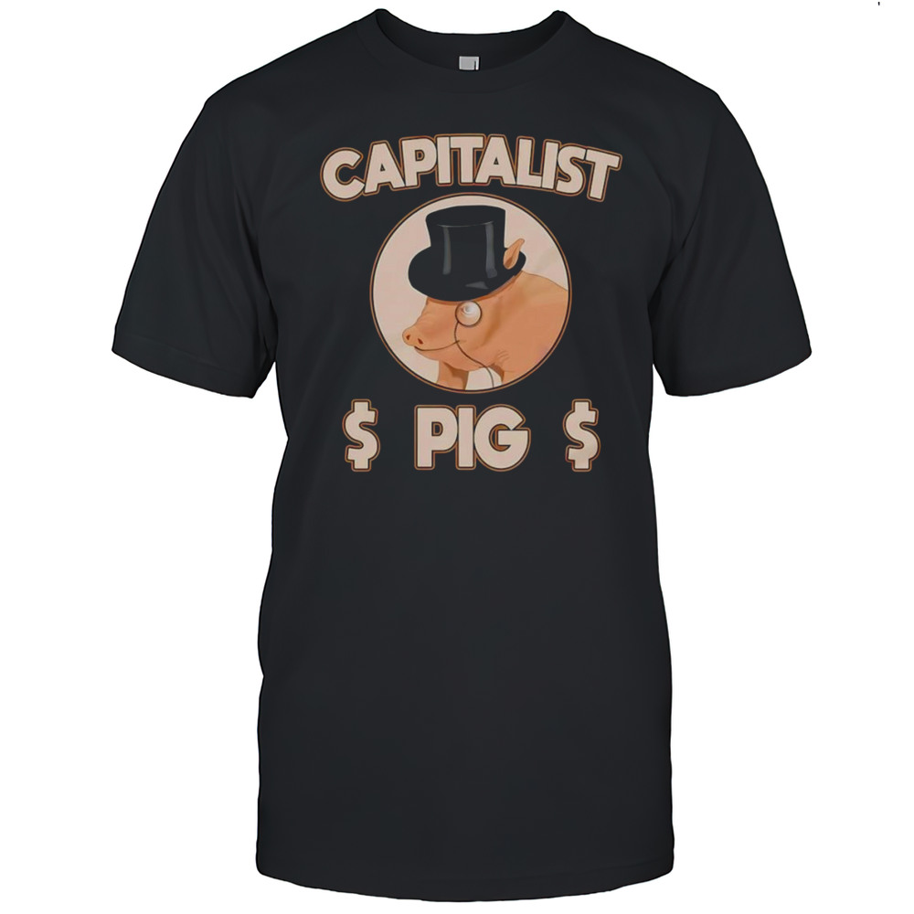 Capitalist Pig Shirt