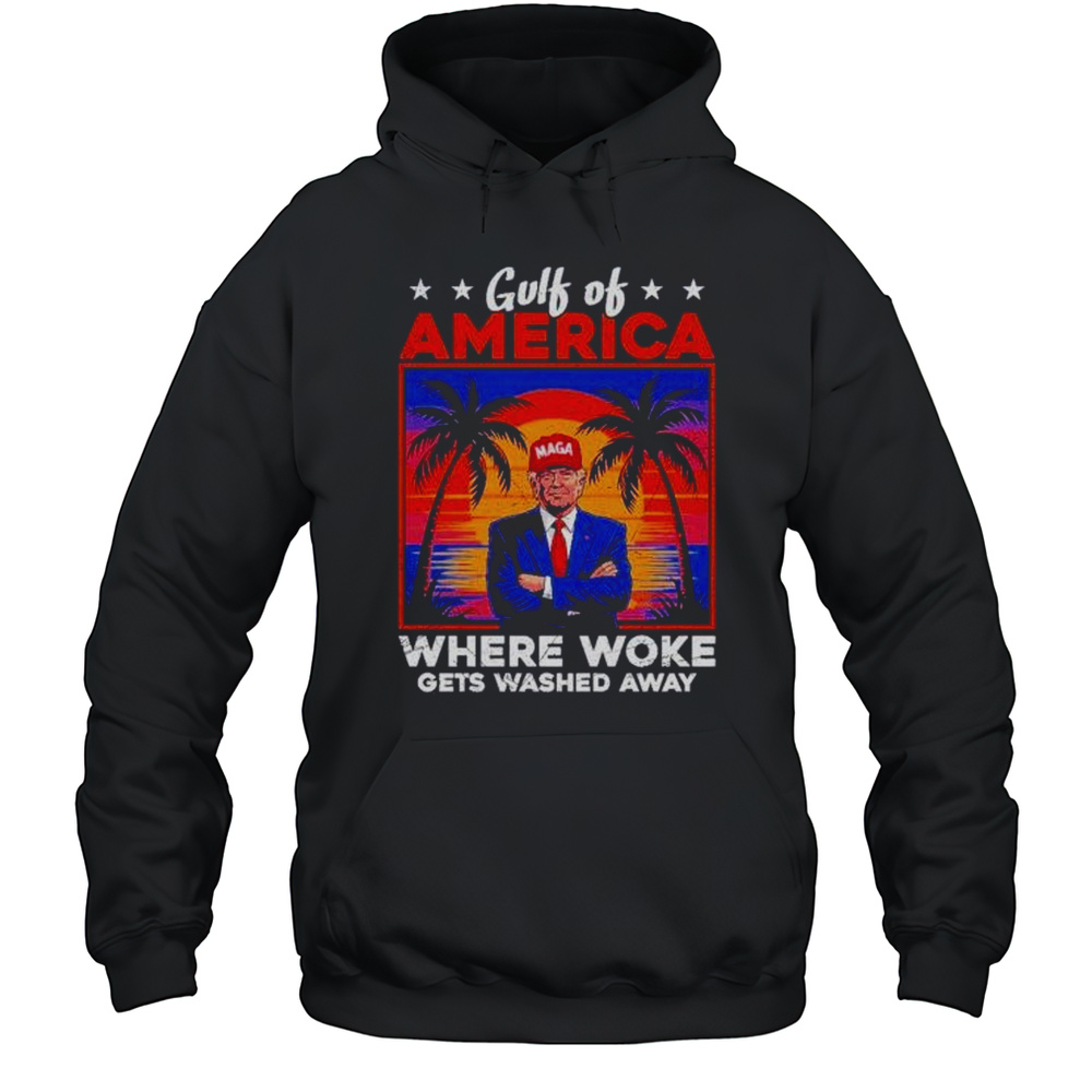 Gulf Of America Where Woke Gets Washed Away Trump Sunset Shirt Unisex Hoodie