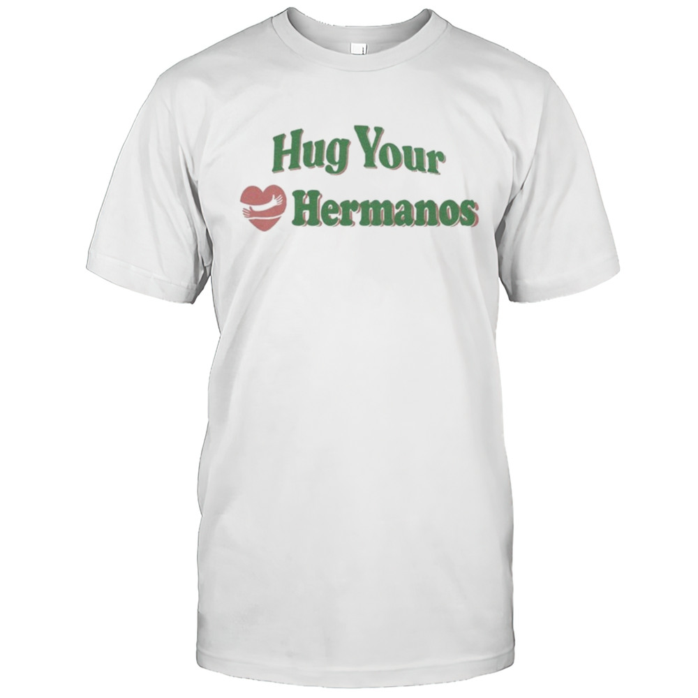 Hug Your Hermanos Heart T-Shirt