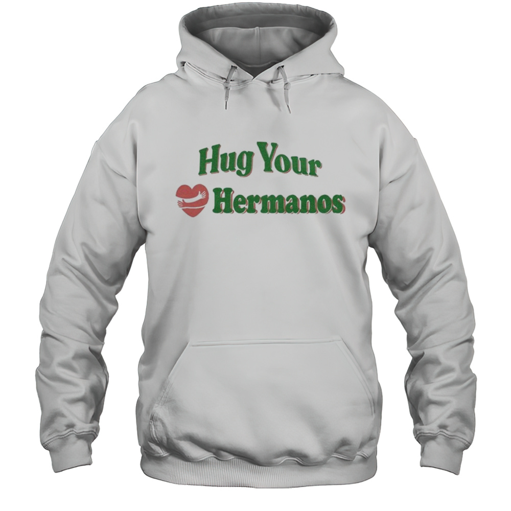 Hug Your Hermanos Heart T-Shirt Unisex Hoodie