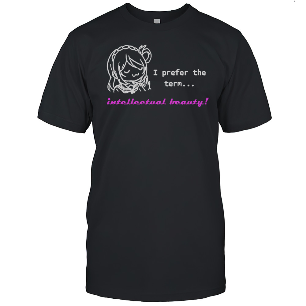 I Prefer Intellectual Beauty Shirt