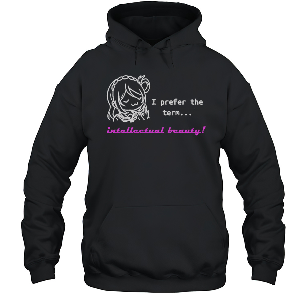 I Prefer Intellectual Beauty Shirt Unisex Hoodie