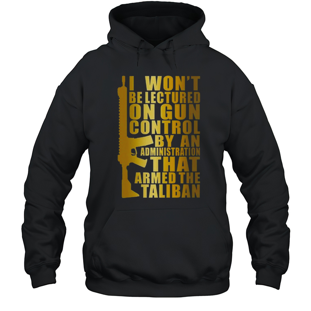 I Wont Be Lectured On Gun Control By An Administration Funny Text Shirt Unisex Hoodie