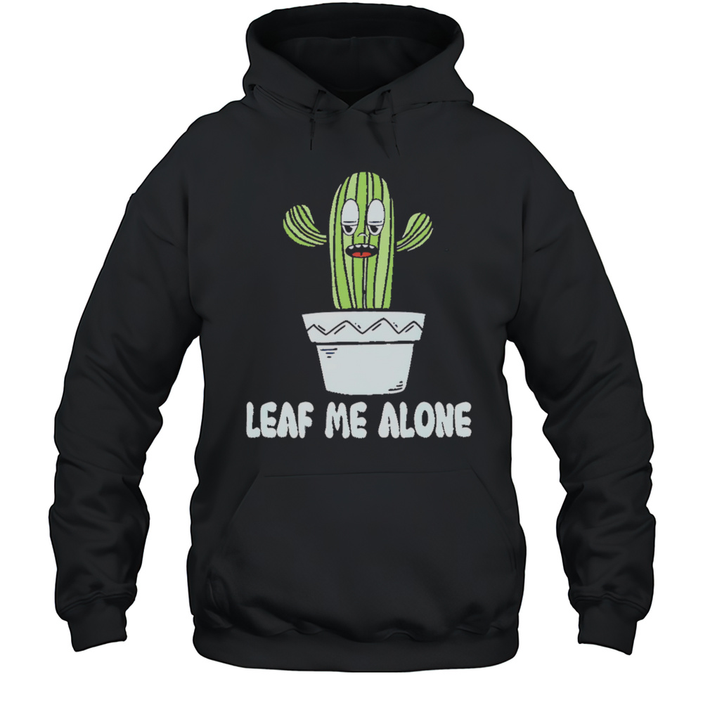 Leaf Me Alone Shirt Unisex Hoodie