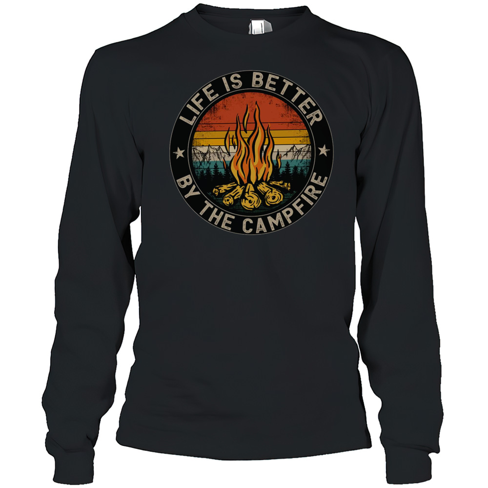 Life Is Better By The Campfire Camping Life T-Shirt Long Sleeved