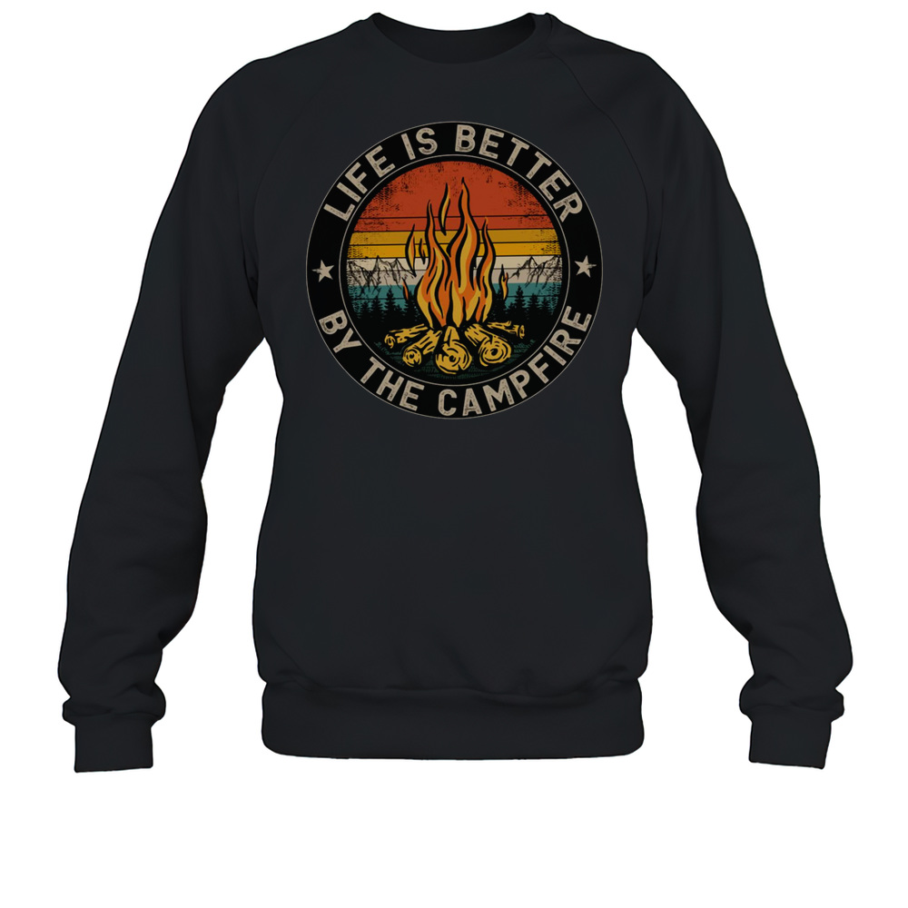 Life Is Better By The Campfire Camping Life T-Shirt Unisex Sweatshirt