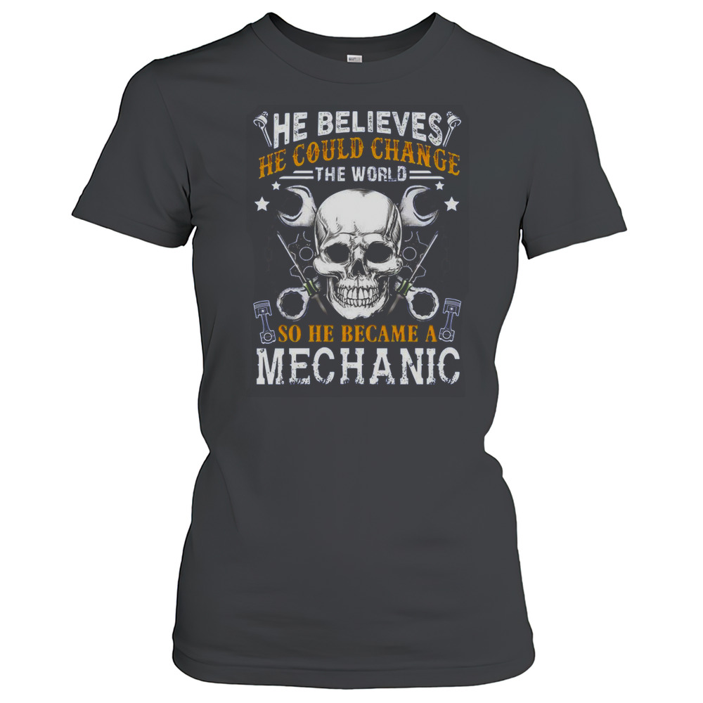 Mechanic He Believes He Could Change The World T-Shirt Women's T-shirt