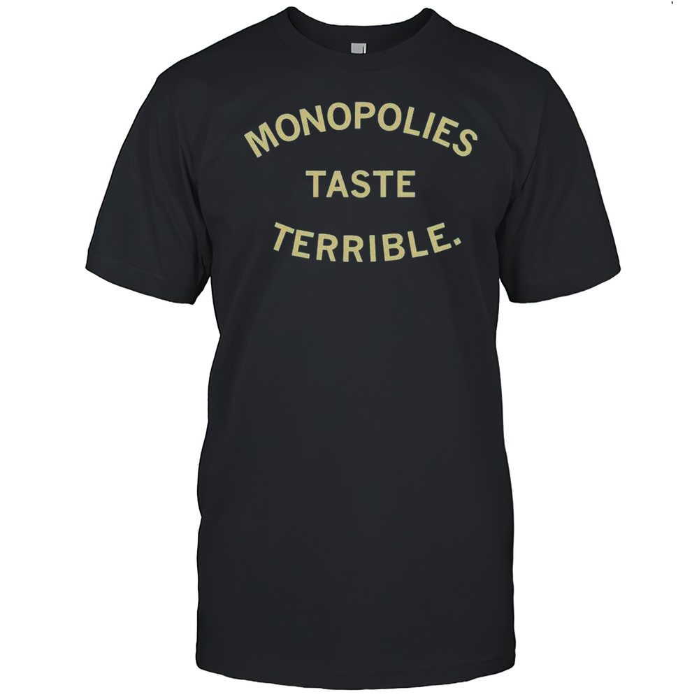 Monopolies Taste Terrible Shirt