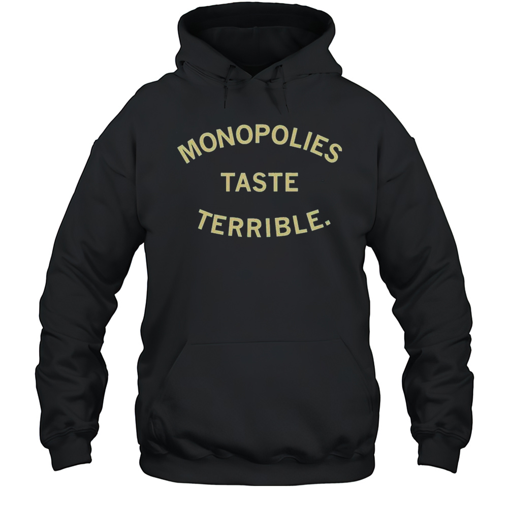 Monopolies Taste Terrible Shirt Unisex Hoodie