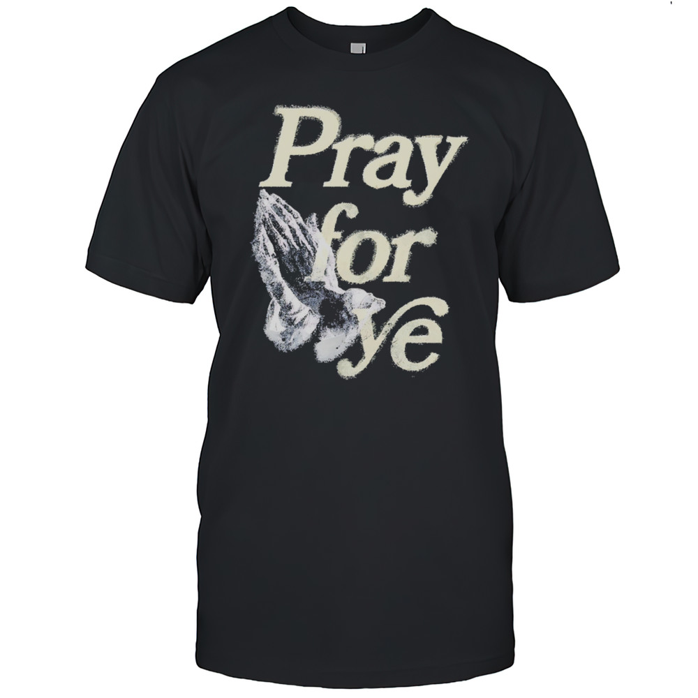 Praying For Ye Jesus Shirt