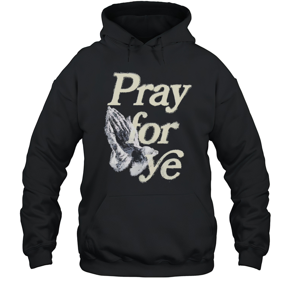 Praying For Ye Jesus Shirt Unisex Hoodie