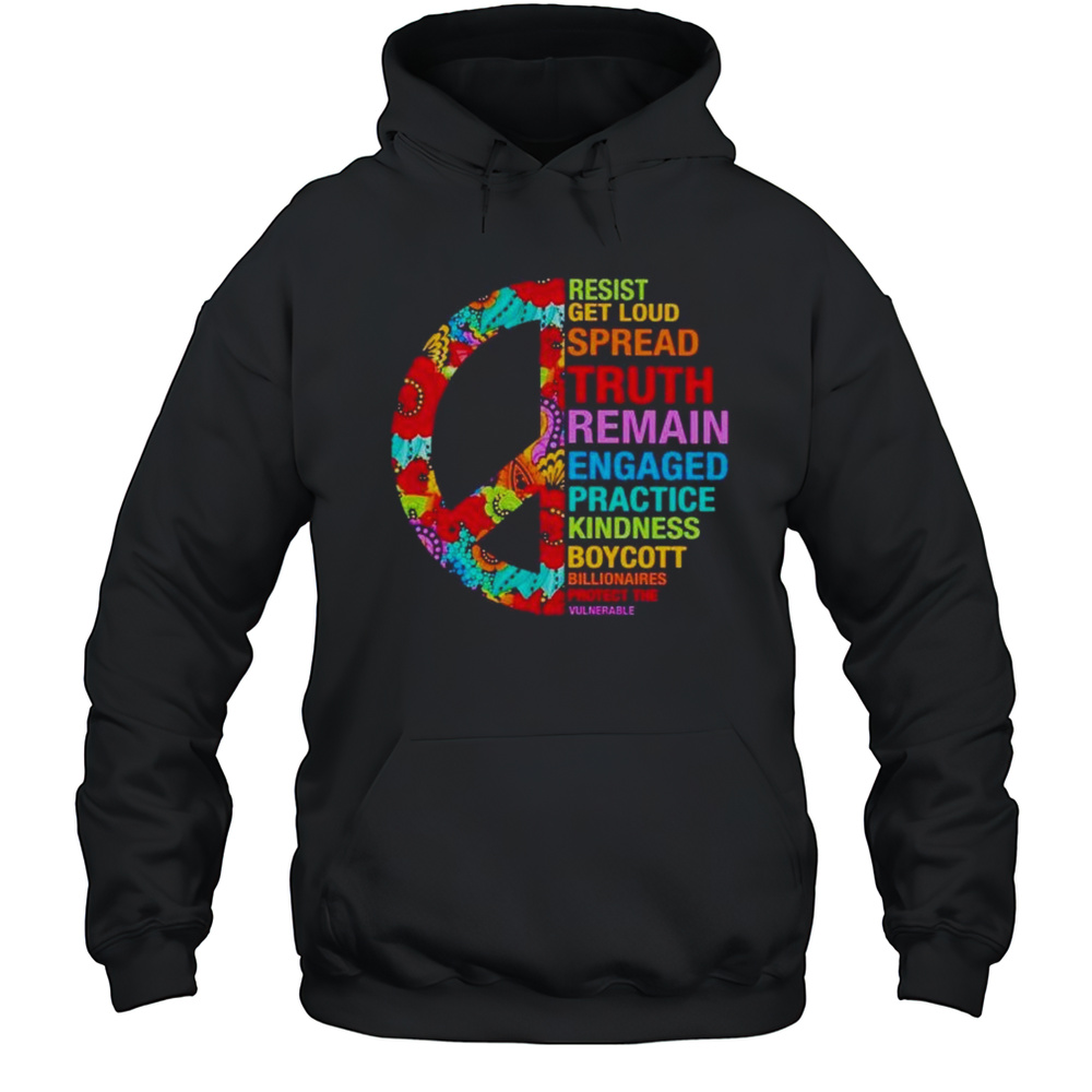 Resist Get Loud Spread Truth Remain Engaged Practice Kindness Boycott Shirt Unisex Hoodie