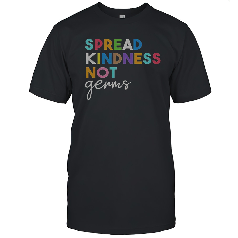 Spread Kindness Not Germs T-Shirt