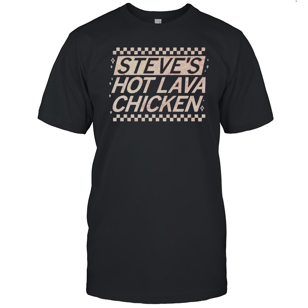 Steves Hot Lava Chicken Shirt