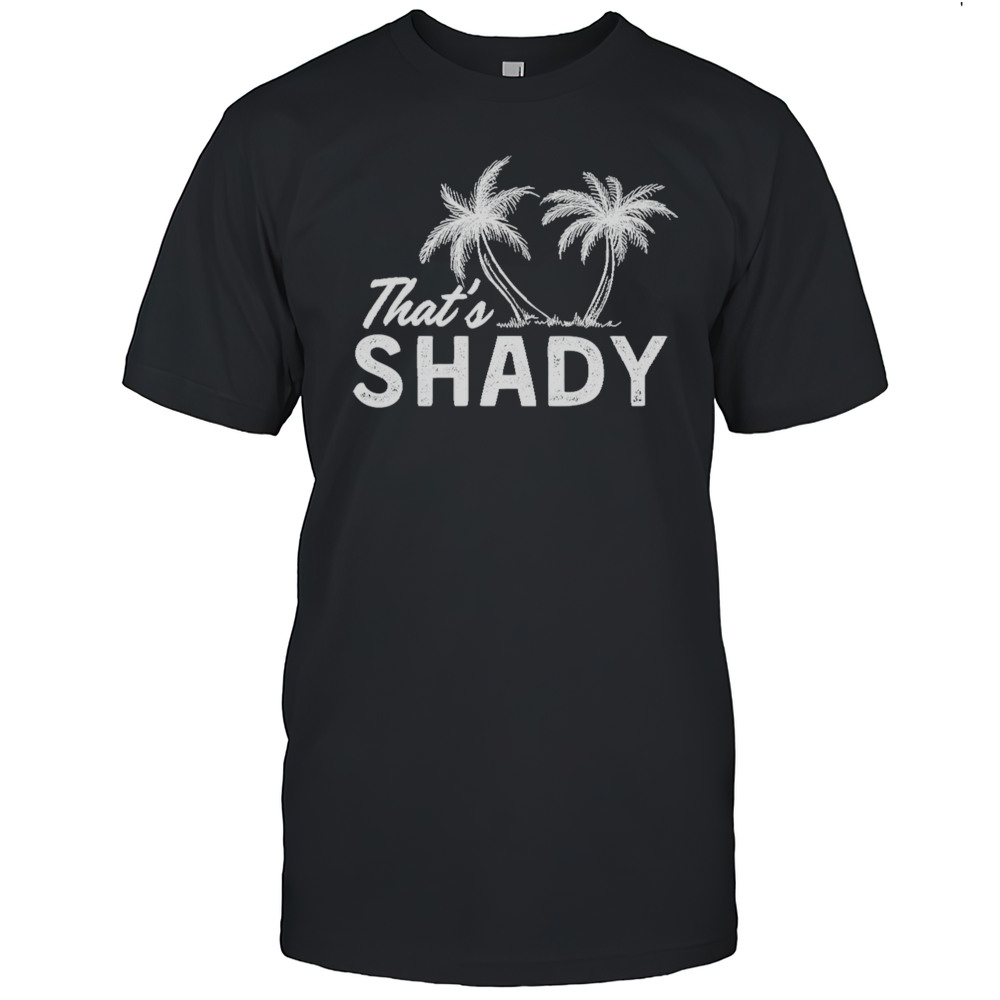 Thats Shady Coconut Tree Shirt
