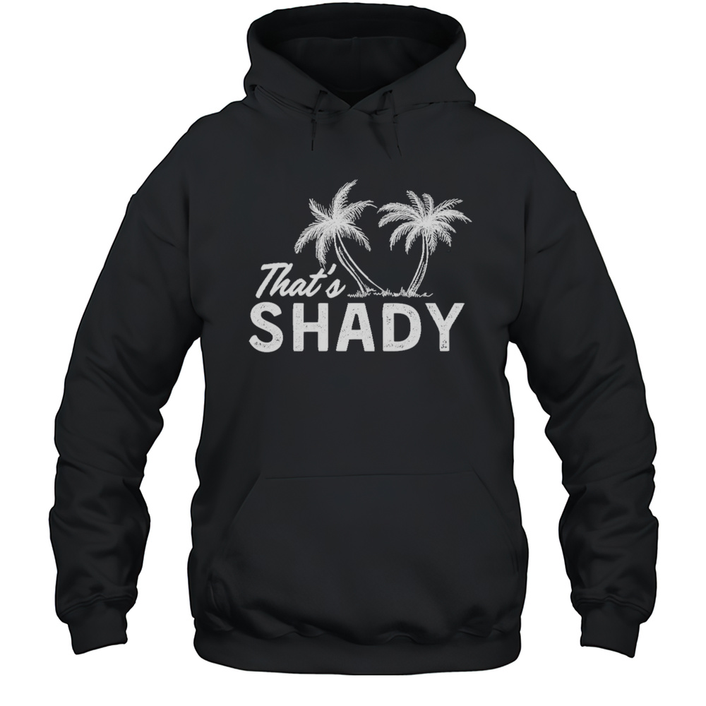 Thats Shady Coconut Tree Shirt Unisex Hoodie