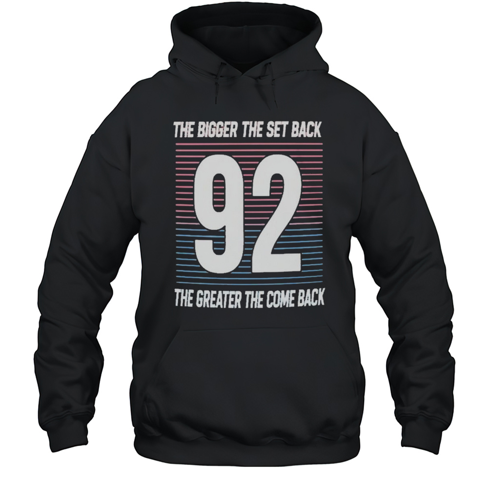 The Bigger The Setback The Greater The Comeback 92 New 2025 T-shirt Unisex Hoodie